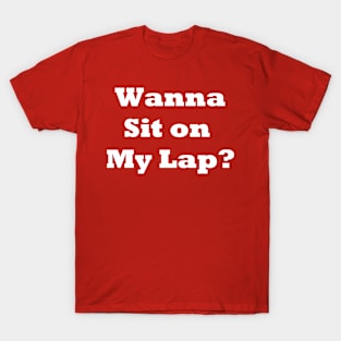 Wanna Sit On My Lap T-Shirt